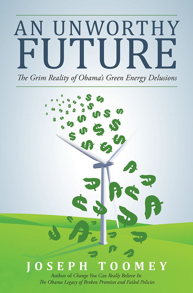 An Unworthy Future: The Grim Reality of Obama's Green Energy Delusions