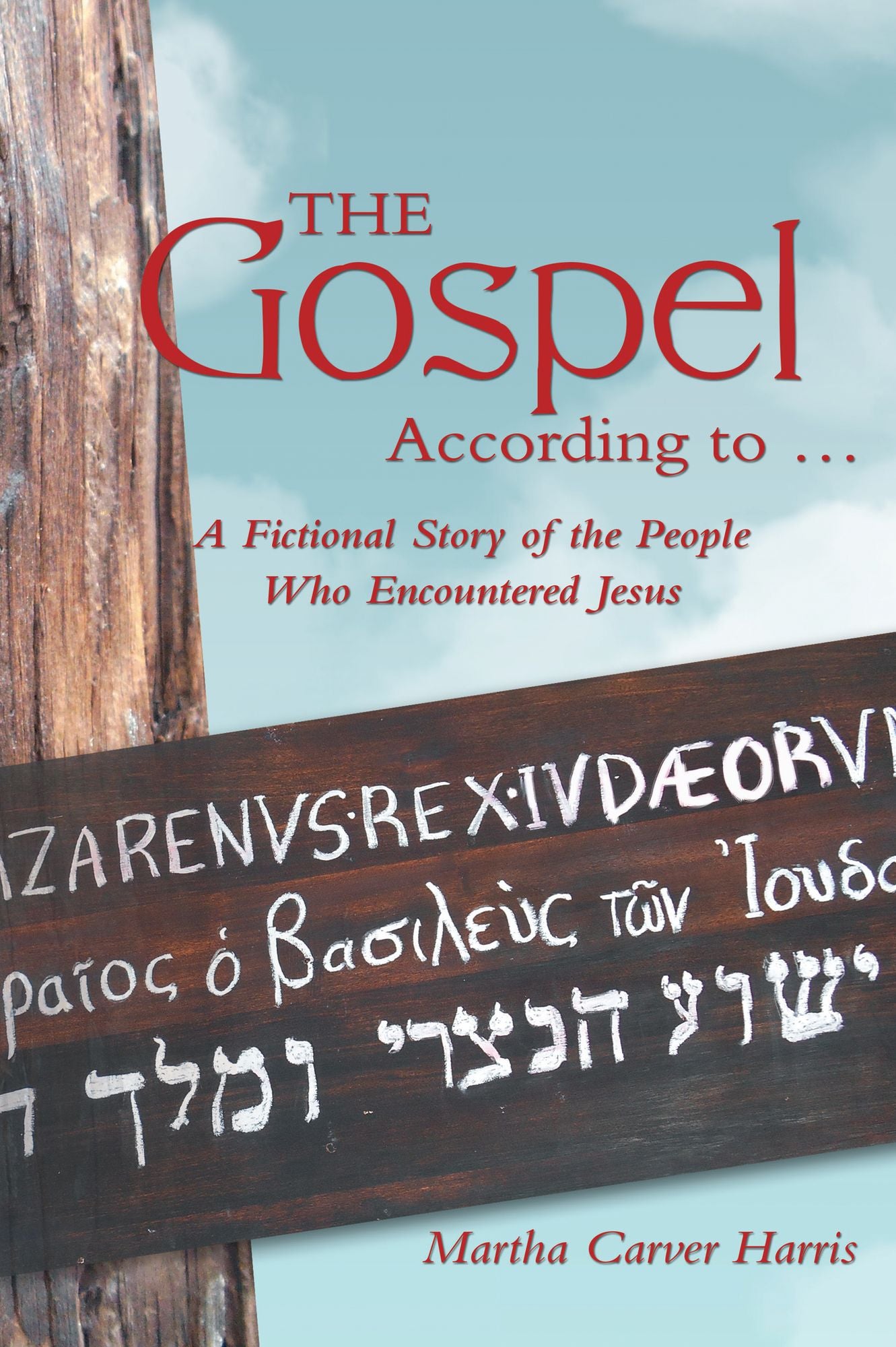 The Gospel According to ...: A Fictional Story of the People Who Encountered Jesus