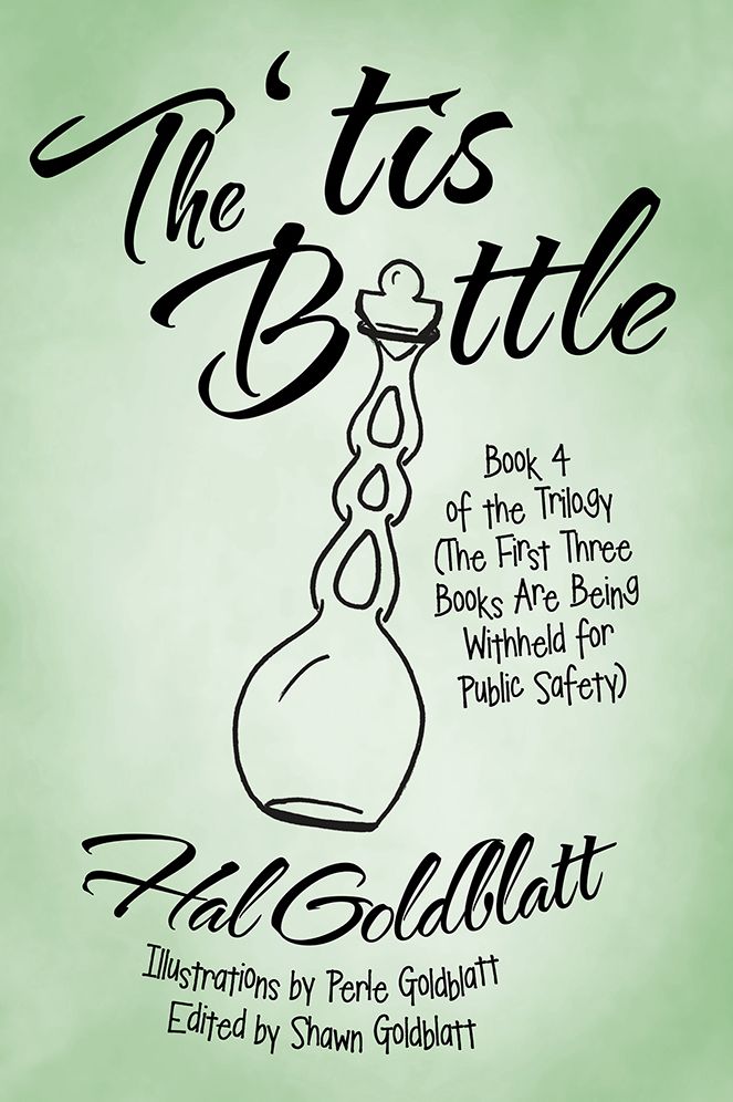 The 'tis Bottle: Book 4 of the Trilogy (The First Three Books Are Being Withheld for Public Safety)