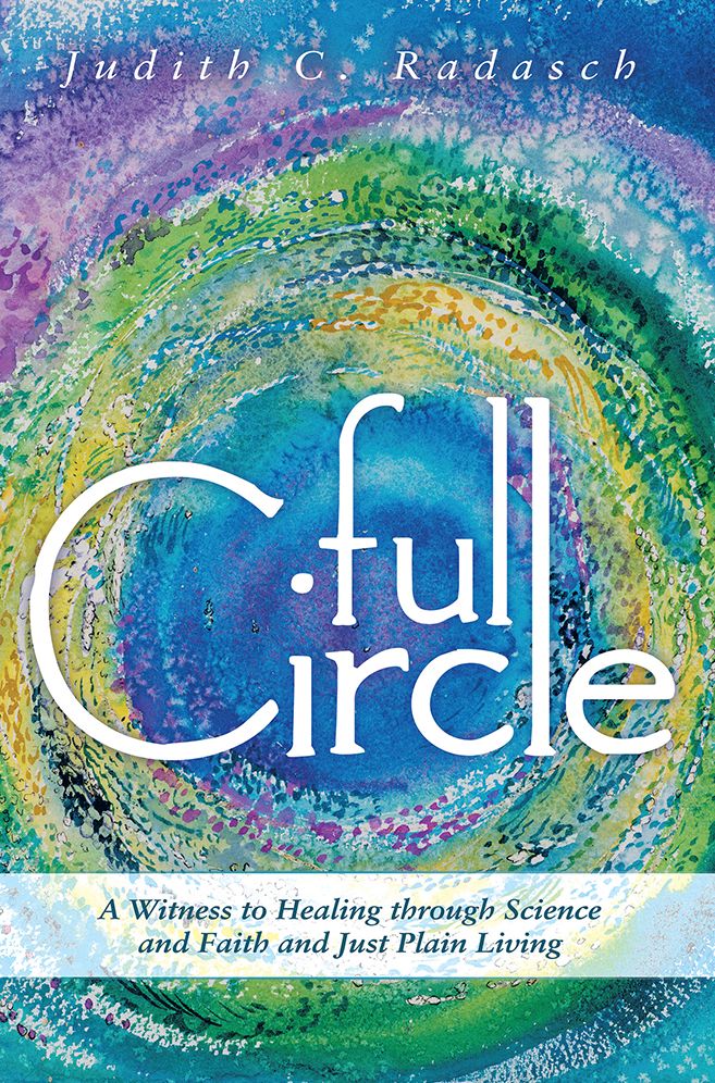 Full Circle: A Witness to Healing through Science and Faith and Just Plain Living