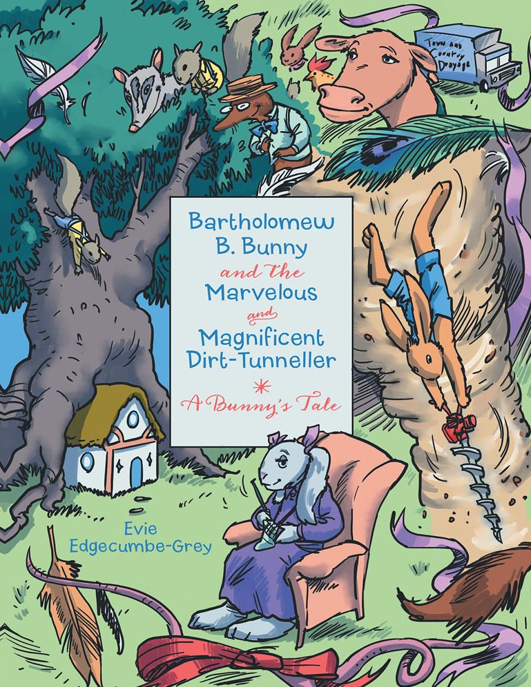 Bartholomew B. Bunny and the Marvelous and Magnificent Dirt-Tunneller: A Bunny'S Tale