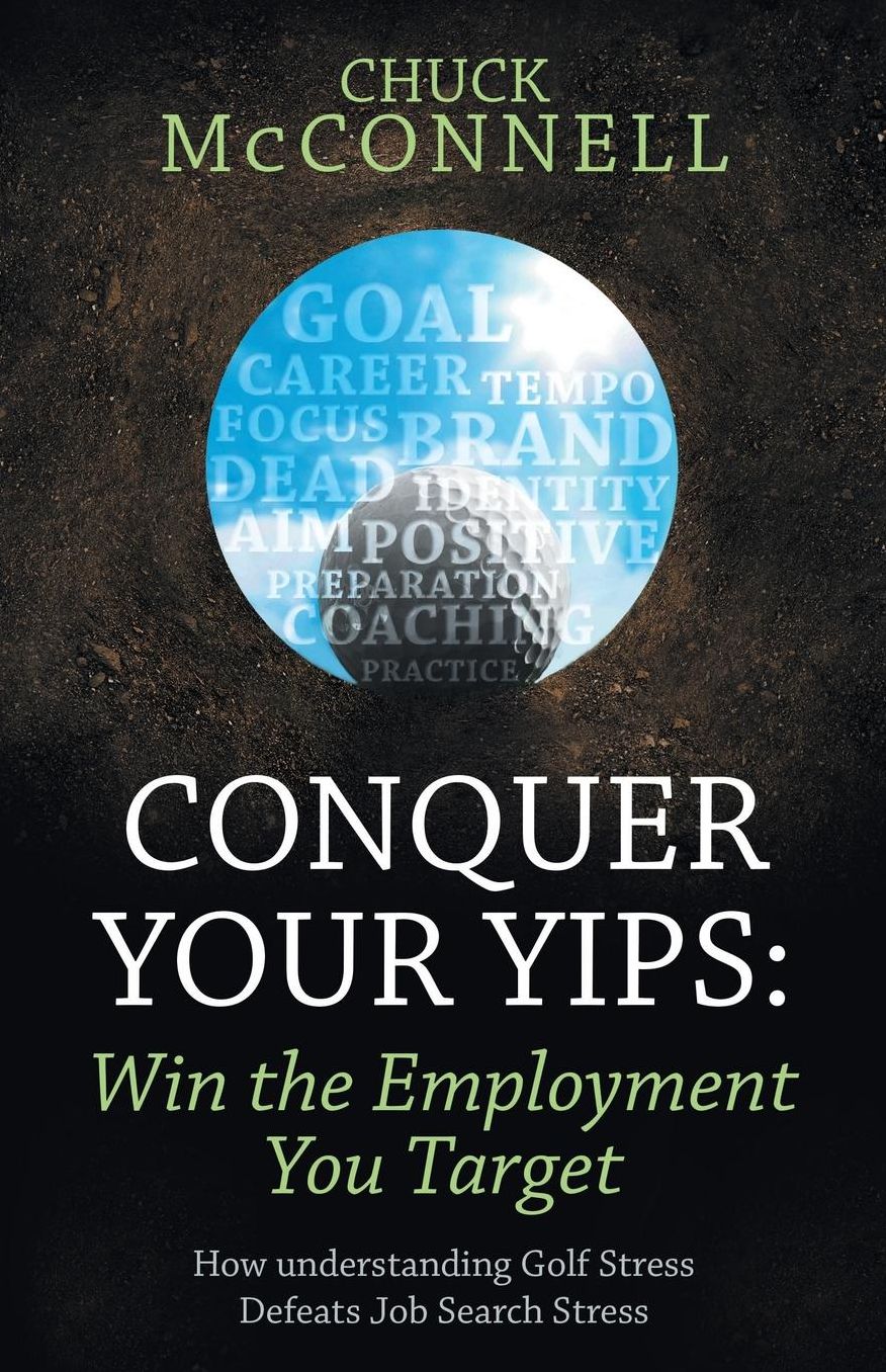 Conquer Your Yips: Win the Employment You Target: How Understanding Golf Stress Defeats Job Search Stress
