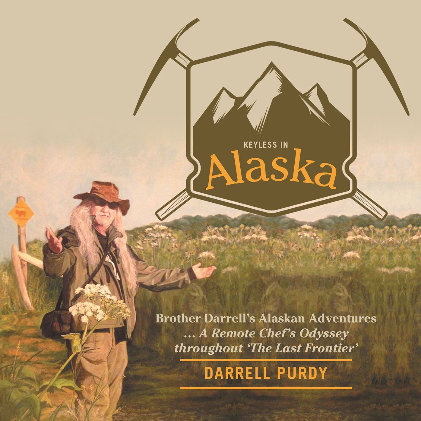 Keyless in Alaska: Brother Darrell's Alaskan Adventures ... A Remote Chef's Odyssey throughout 'The Last Frontier'