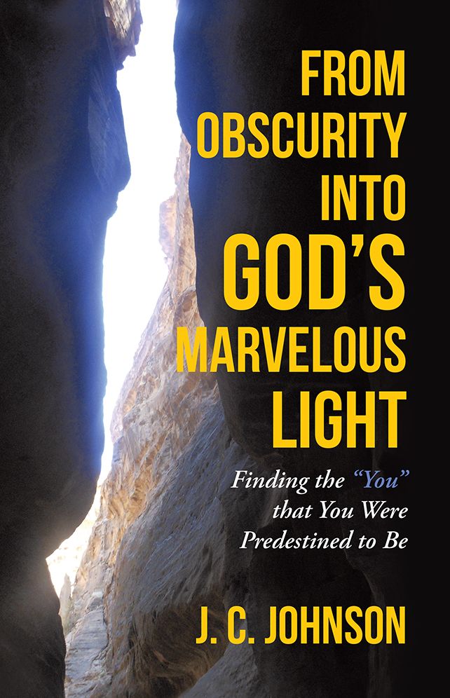 From Obscurity into God's Marvelous Light: Finding the "You" that You Were Predestined to Be