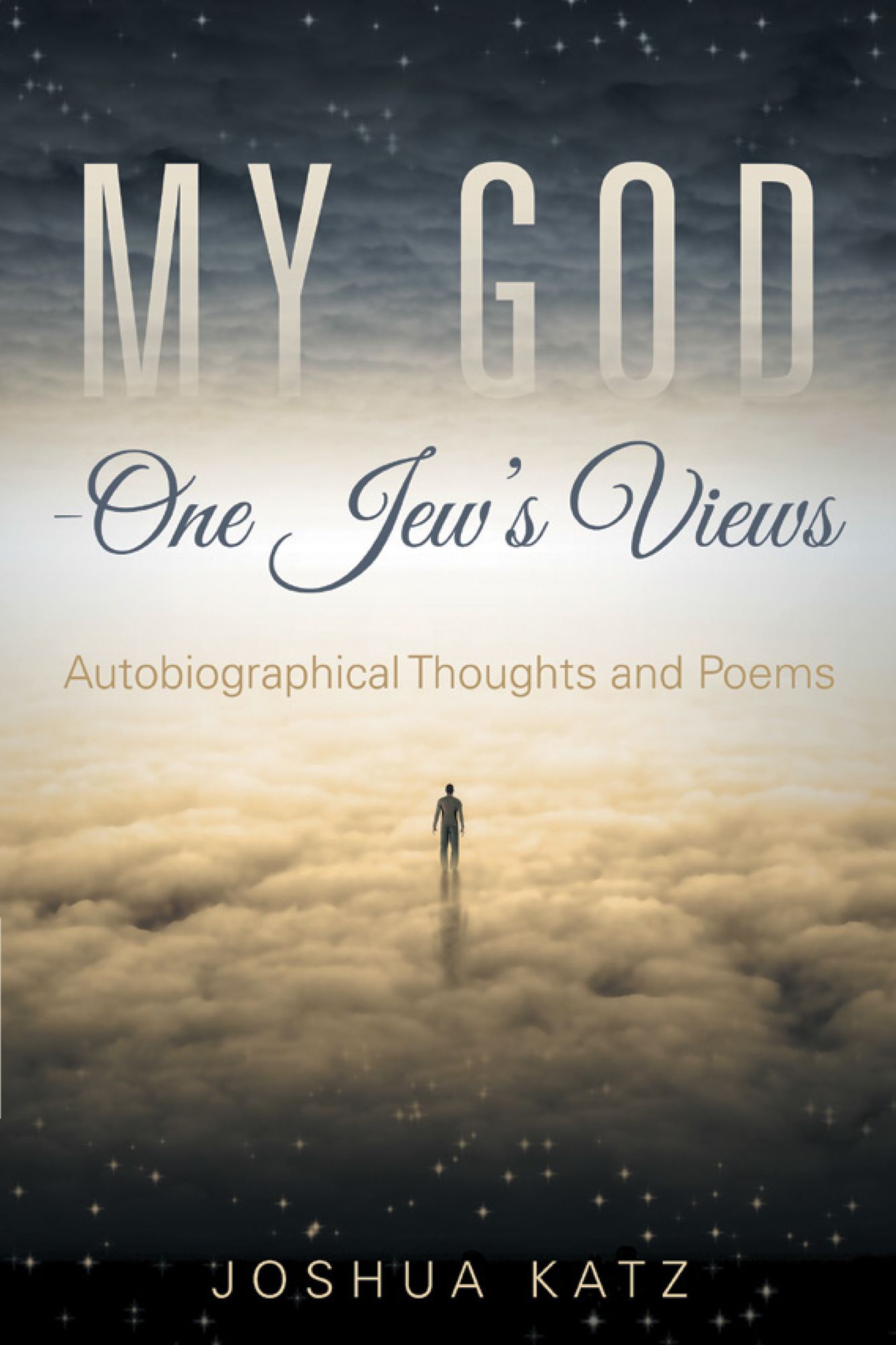My God--One Jew's Views: Autobiographical Thoughts and Poems
