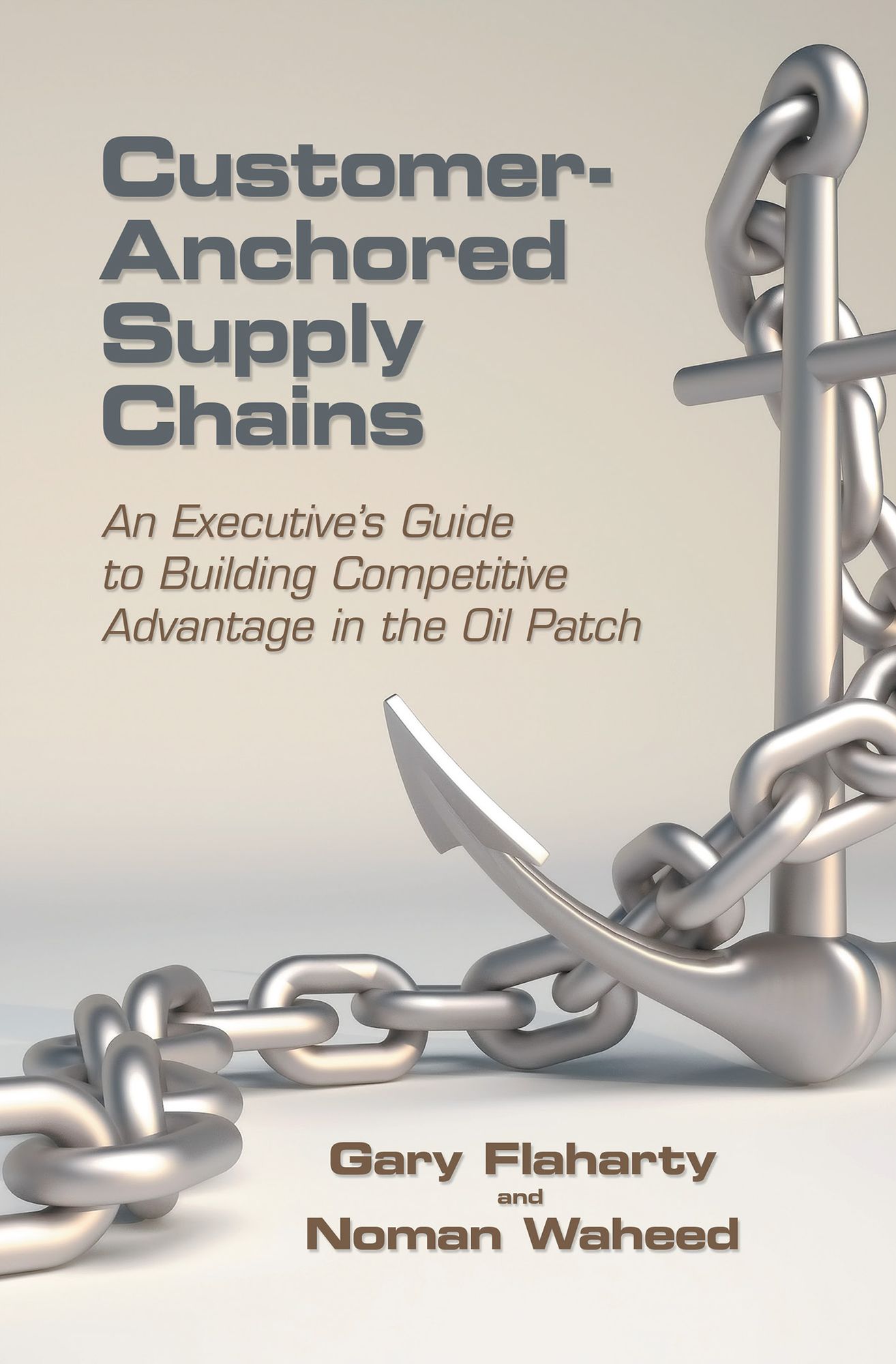Customer-Anchored Supply Chains: An Executive's Guide to Building Competitive Advantage in the Oil Patch