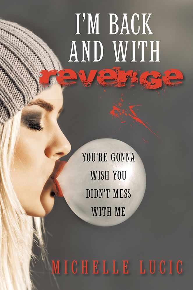 I'm Back and with Revenge: You're Gonna Wish You Didn't Mess with Me