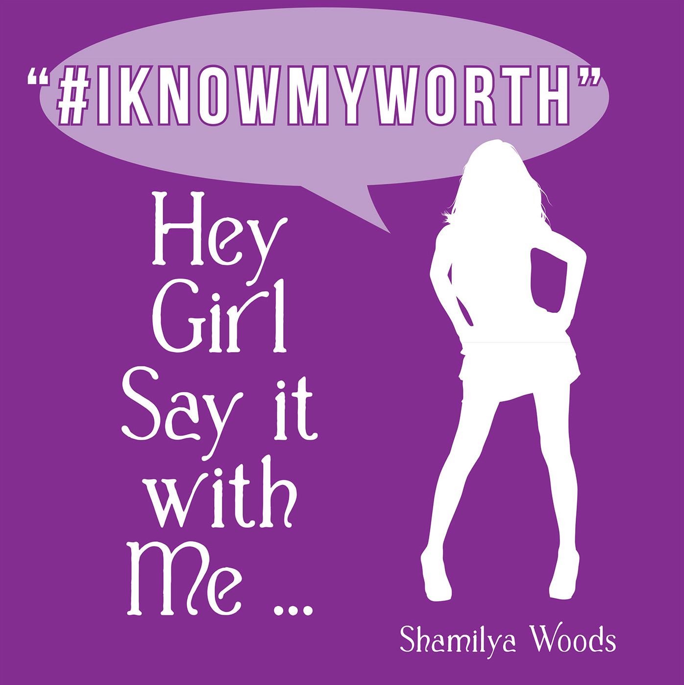 Hey Girl Say it with Me ... "#IKNOWMYWORTH" (PagePerfect NOOK Book)