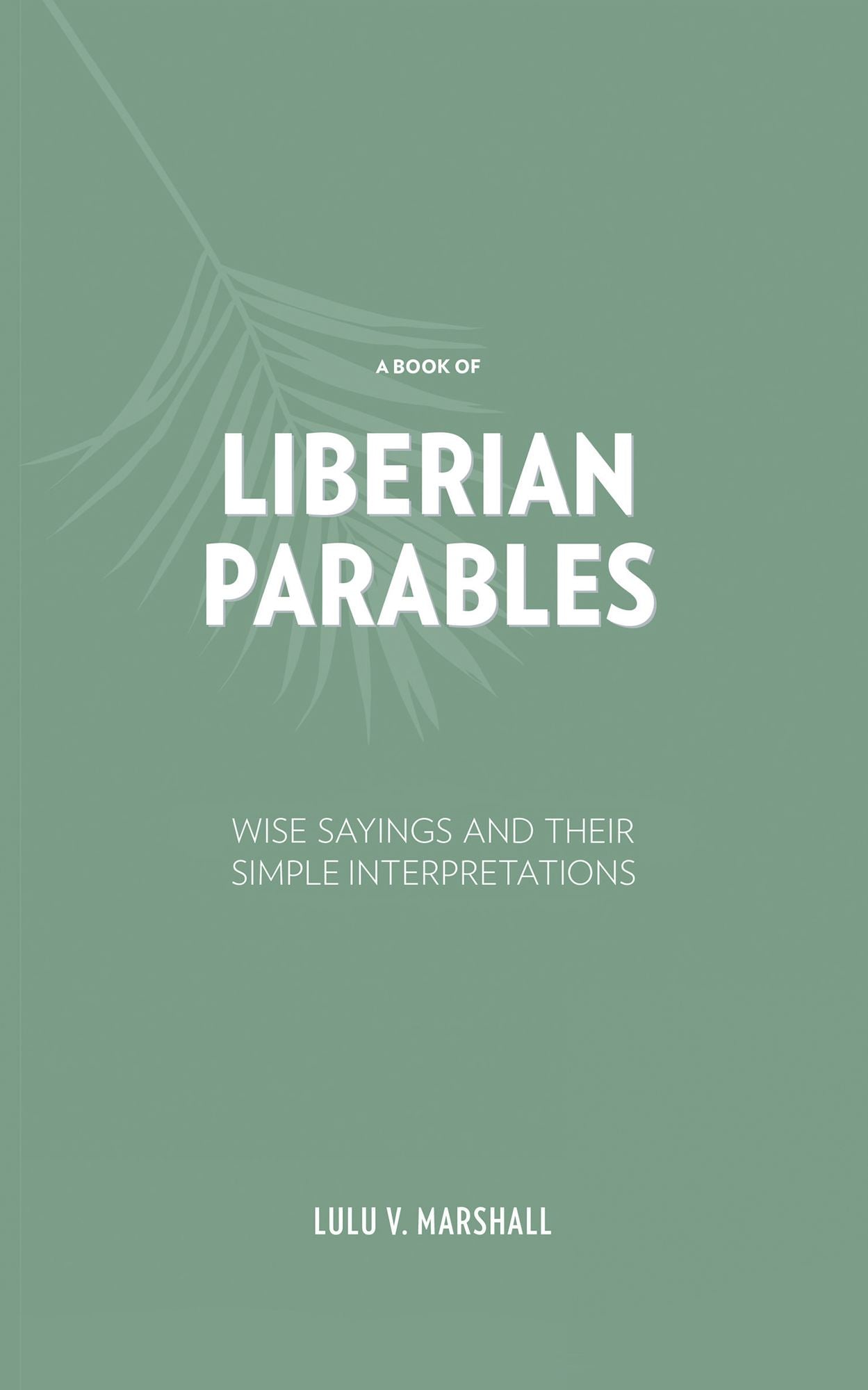 A Book of Liberian Parables: Wise Sayings and Their Simple Interpretations