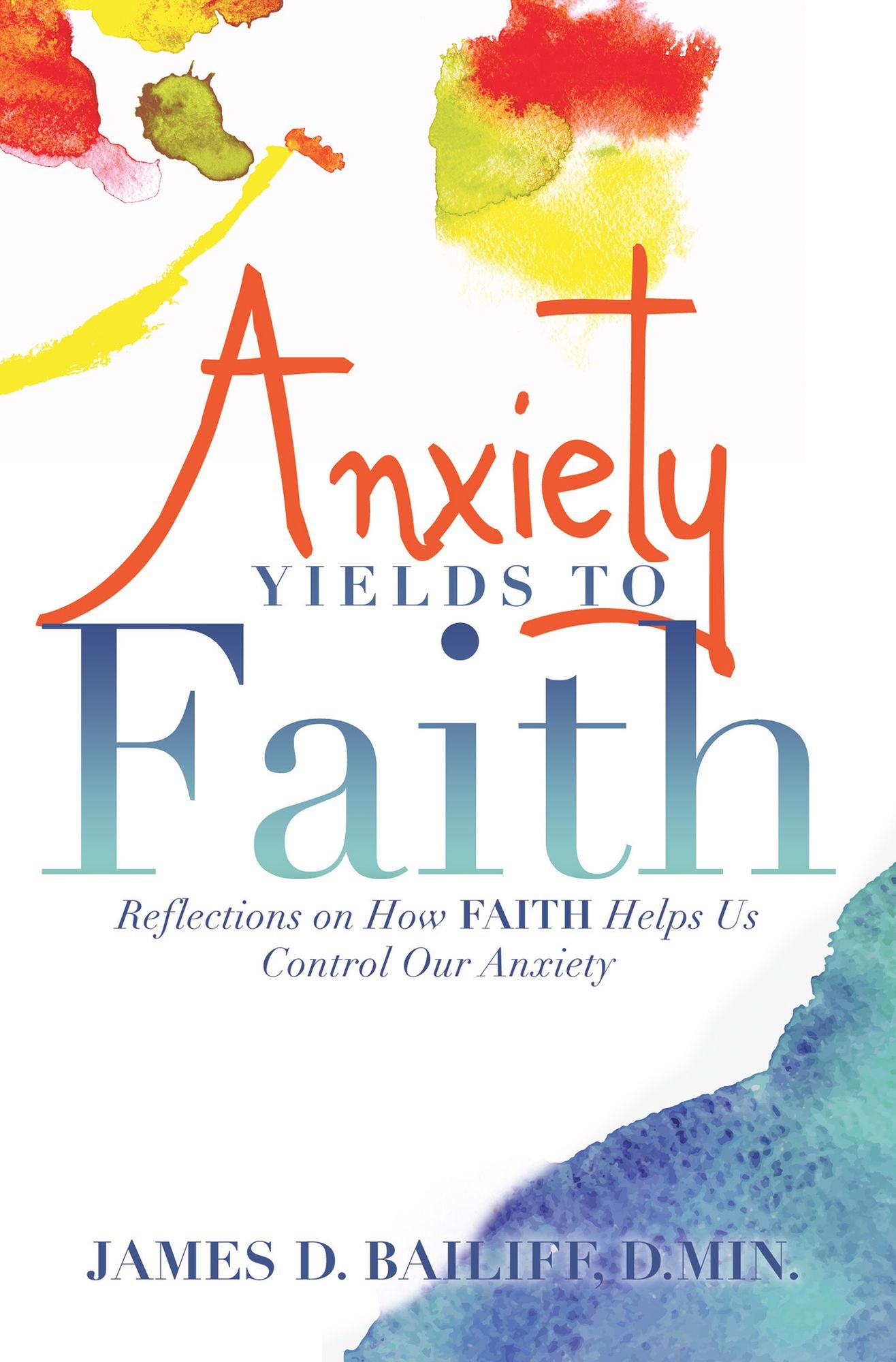 Anxiety Yields to Faith: Reflections on How Faith Helps Us Control Our Anxiety
