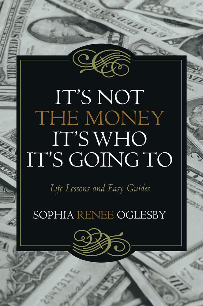 It's Not the Money, It's Who It's Going To: Life Lessons and Easy Guides