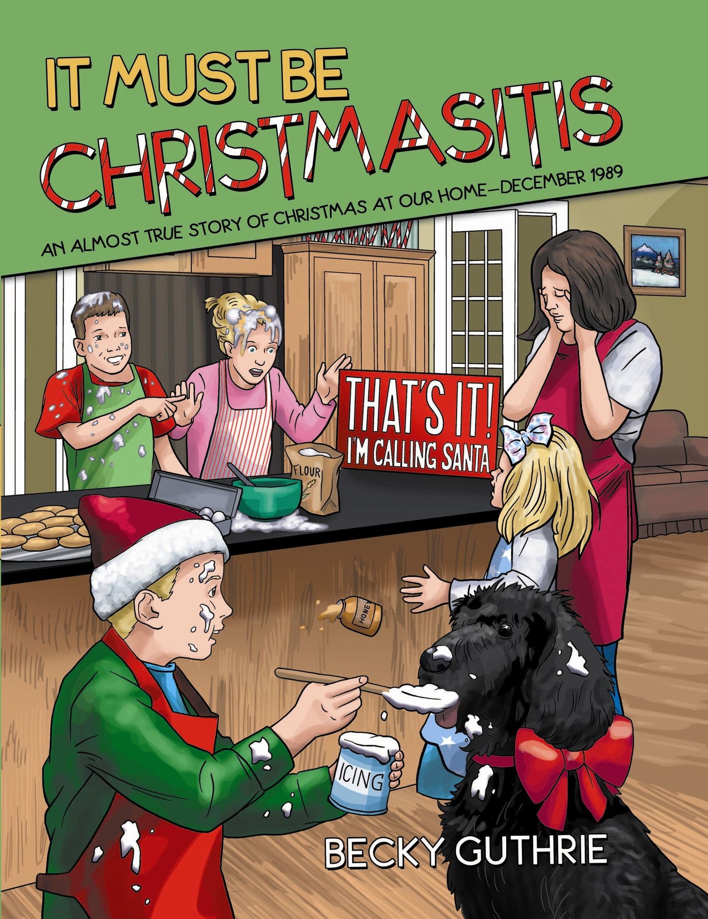 It Must Be Christmasitis: An Almost True Story of Christmas at Our Home?december 1989