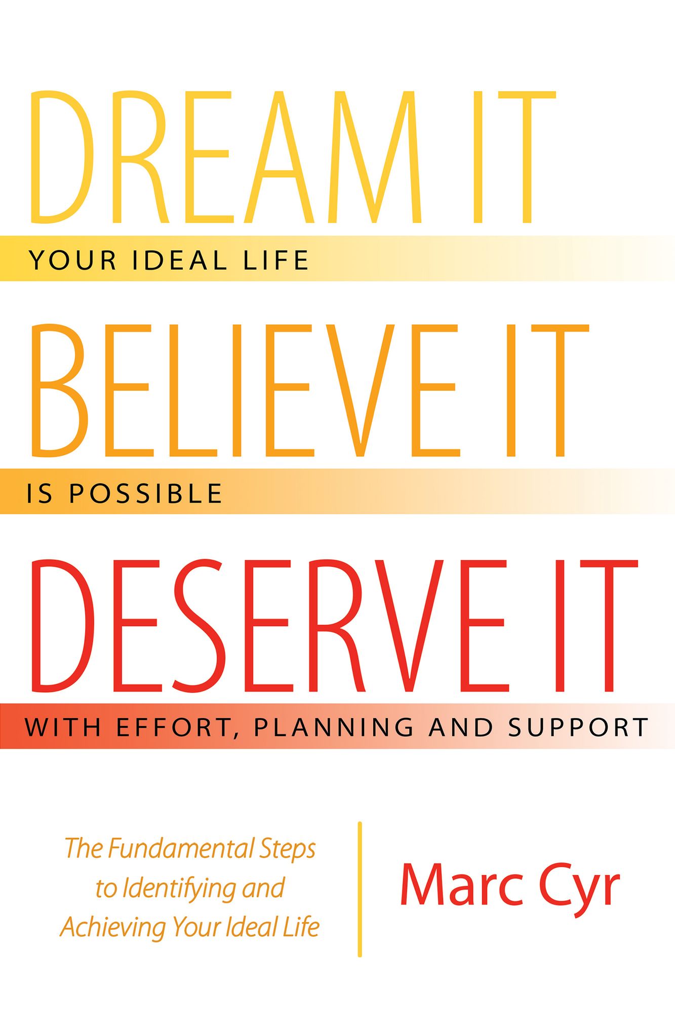 Dream It, Believe It, Deserve It: The Fundamental Steps to Identifying and Achieving Your Ideal Life