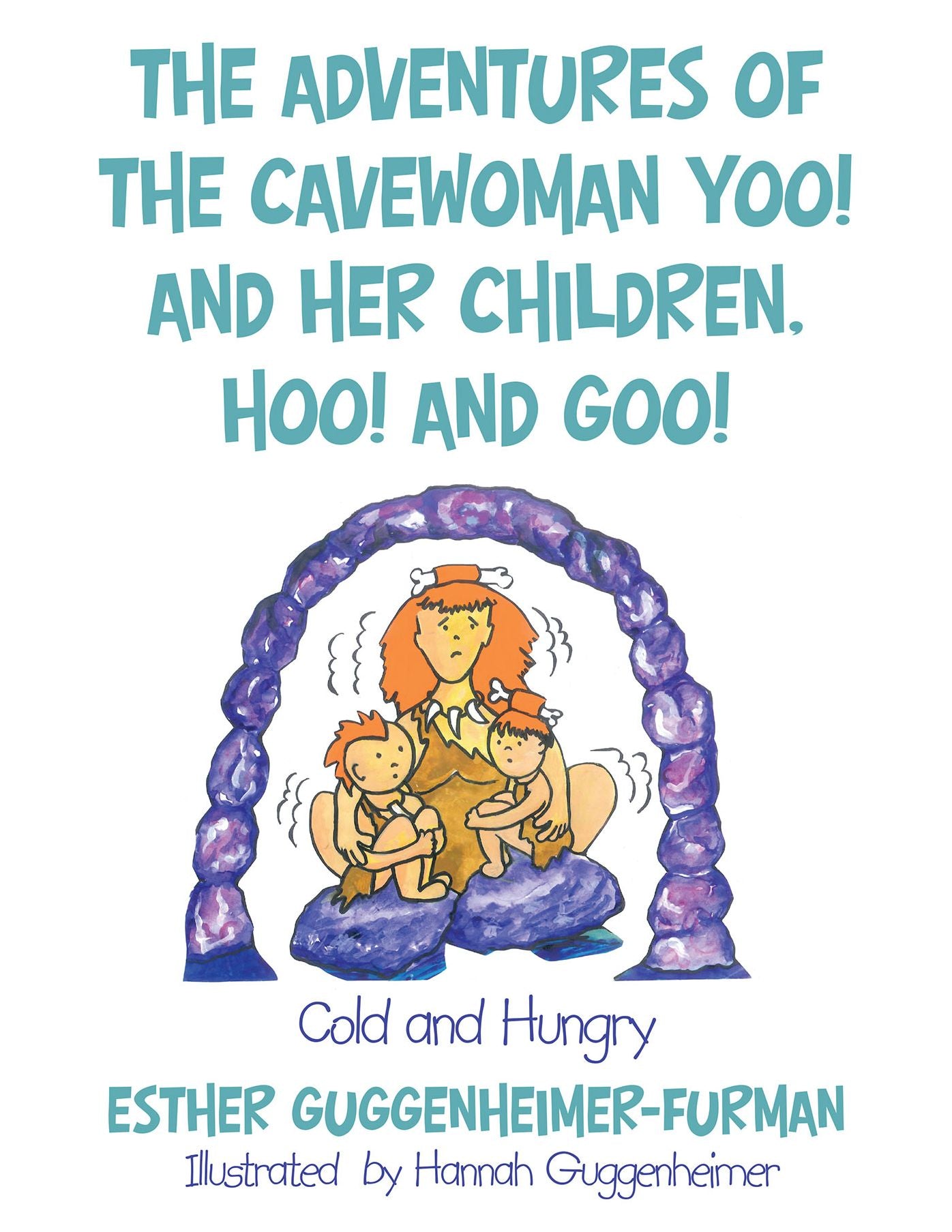 The Adventures of the Cavewoman Yoo! and Her Children, Hoo! and Goo!: Cold and Hungry (PagePerfect NOOK Book)