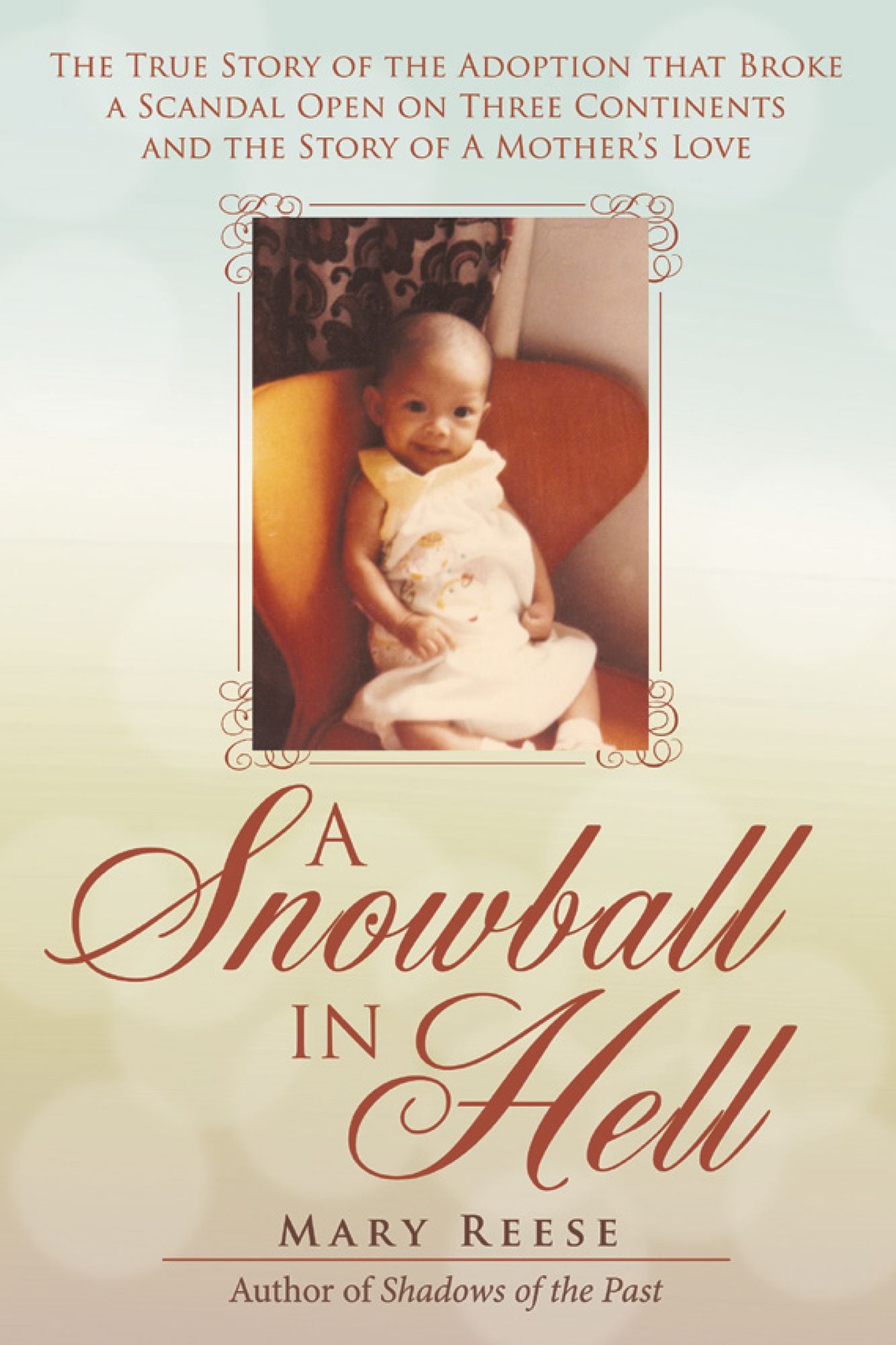 A Snowball in Hell: The True Story of the Adoption That Broke a Scandal Open on Three Continents and the Story of a Mothers Love