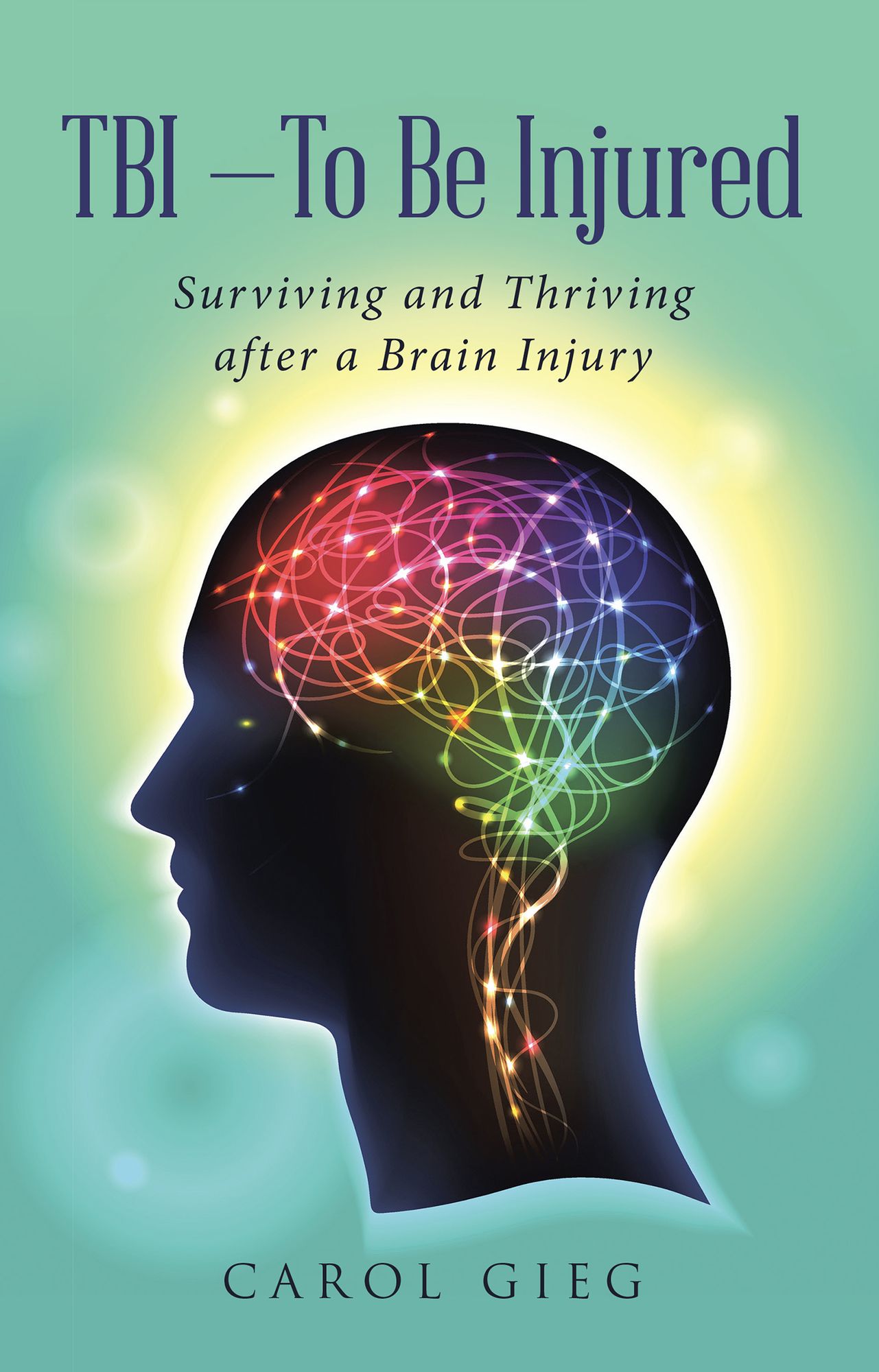 TBI - To Be Injured: Surviving and Thriving After a Brain Injury