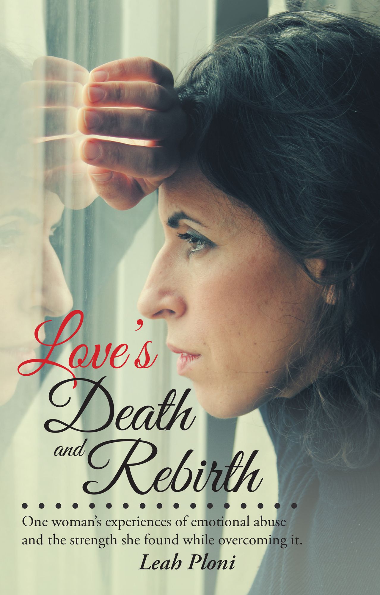 Love's Death and Rebirth: One Woman's Experiences of Emotional Abuse and the Strength She Found While Overcoming It.