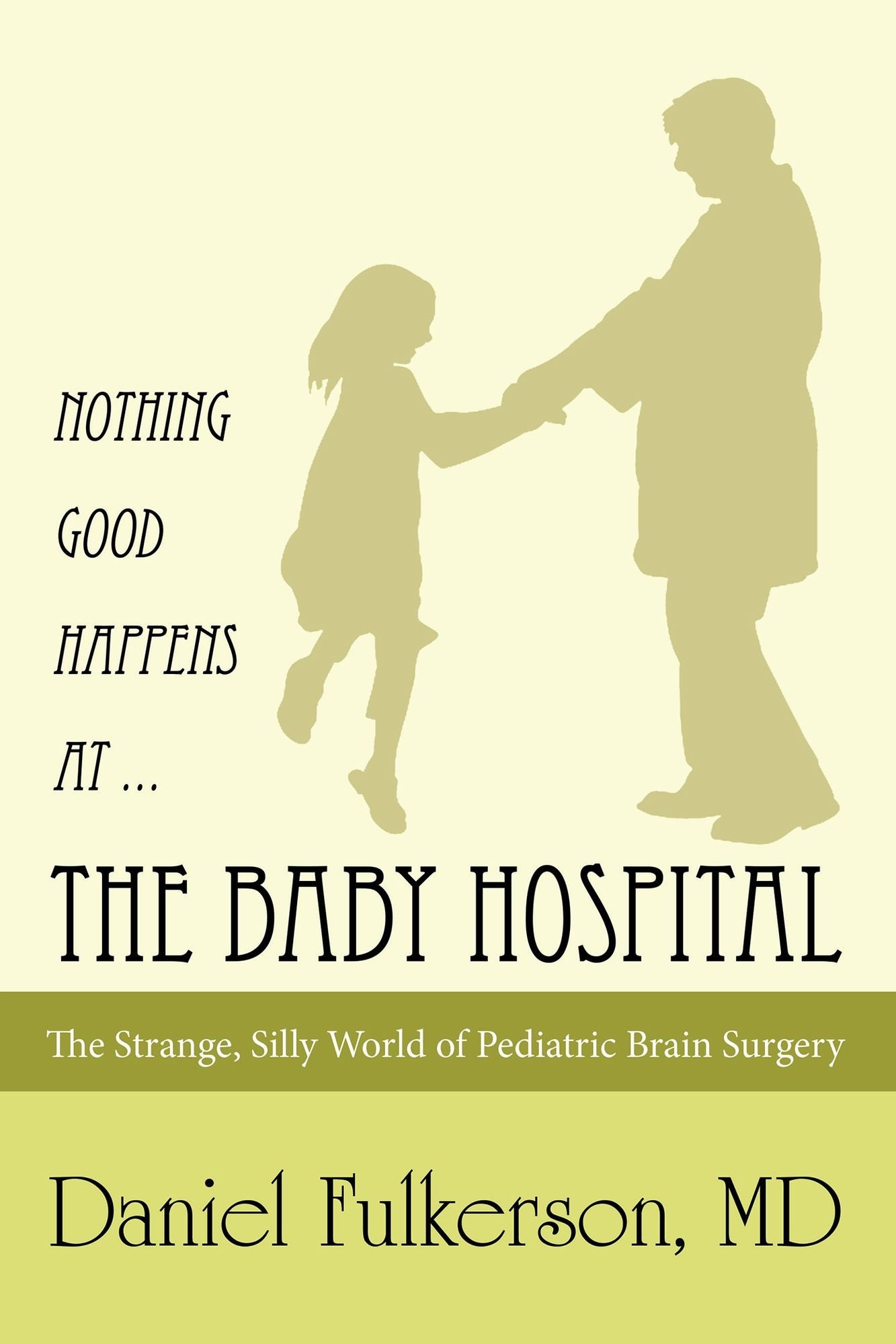 Nothing Good Happens at ... the Baby Hospital: The Strange, Silly World of Pediatric Brain Surgery