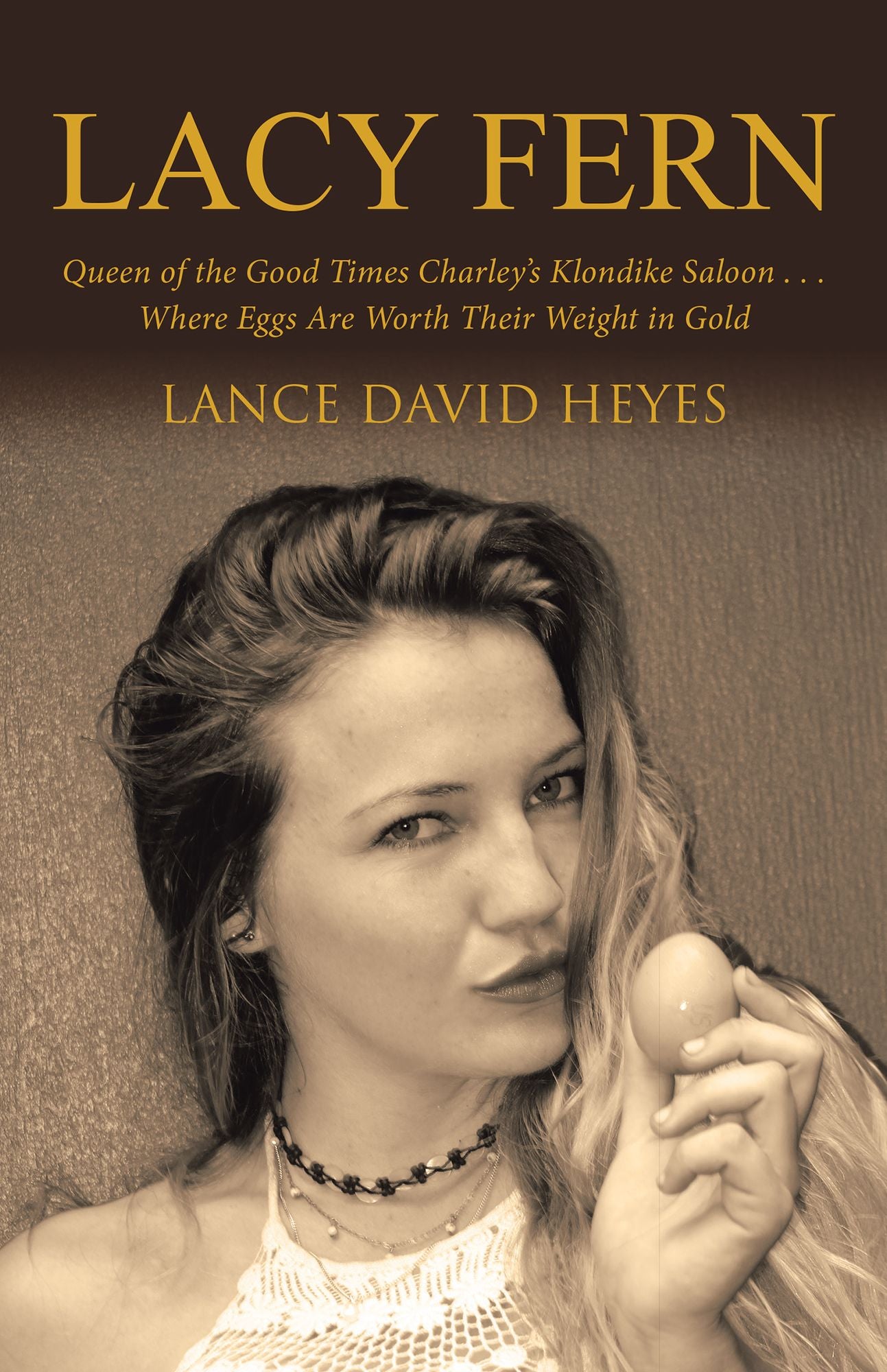 Lacy Fern: Queen of the Good Times Charley's Klondike Saloon . . . Where Eggs Are Worth Their Weight in Gold