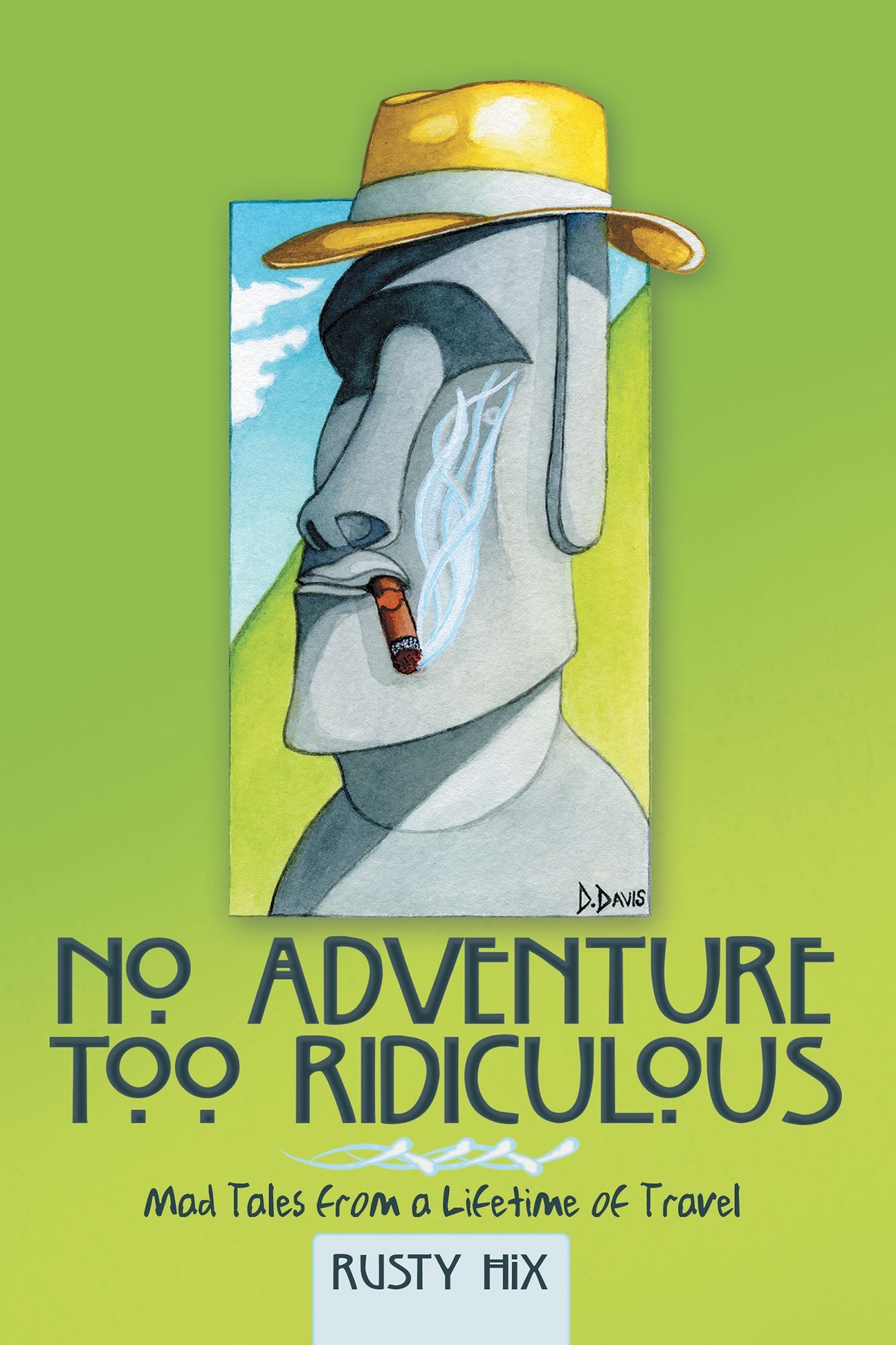 No Adventure Too Ridiculous: Mad Tales from a Lifetime of Travel