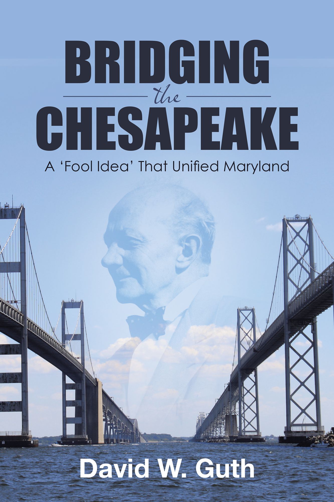 Bridging the Chesapeake: A 'Fool Idea' That Unified Maryland