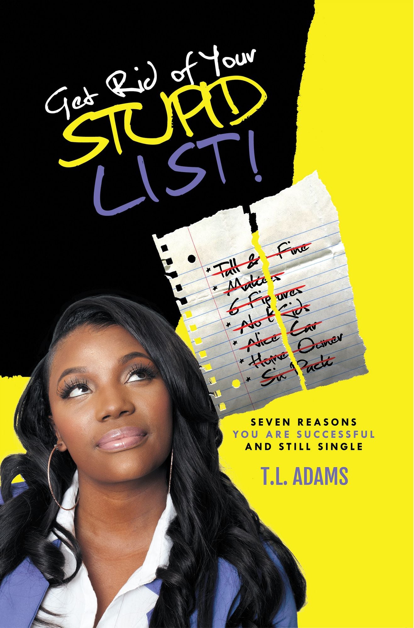 Get Rid of Your Stupid List!: Seven Reasons You Are Successful and Still Single