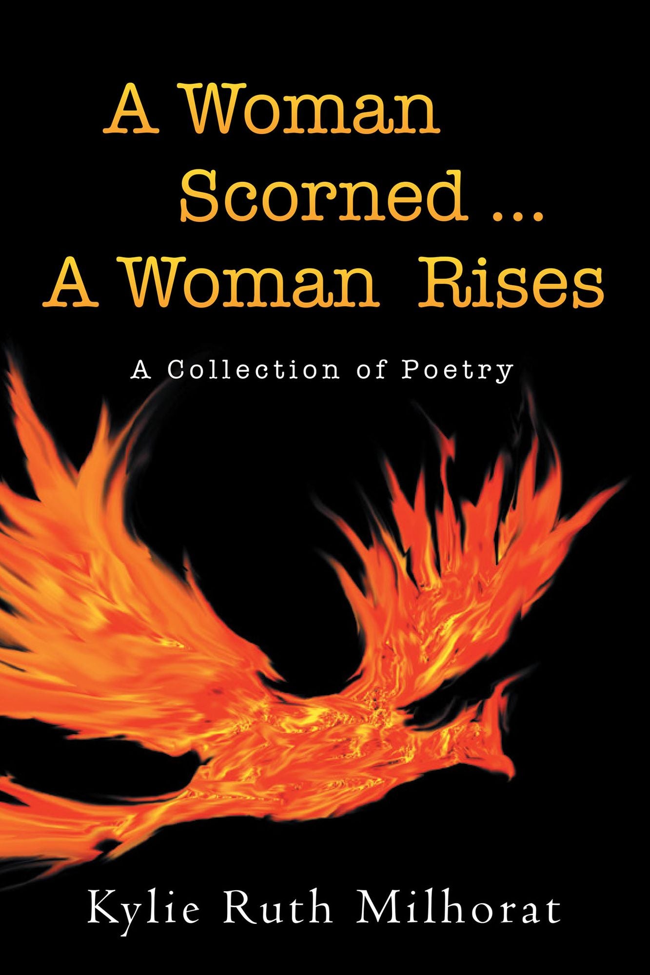 A Woman Scorned ... A Woman Rises: A Collection of Poetry