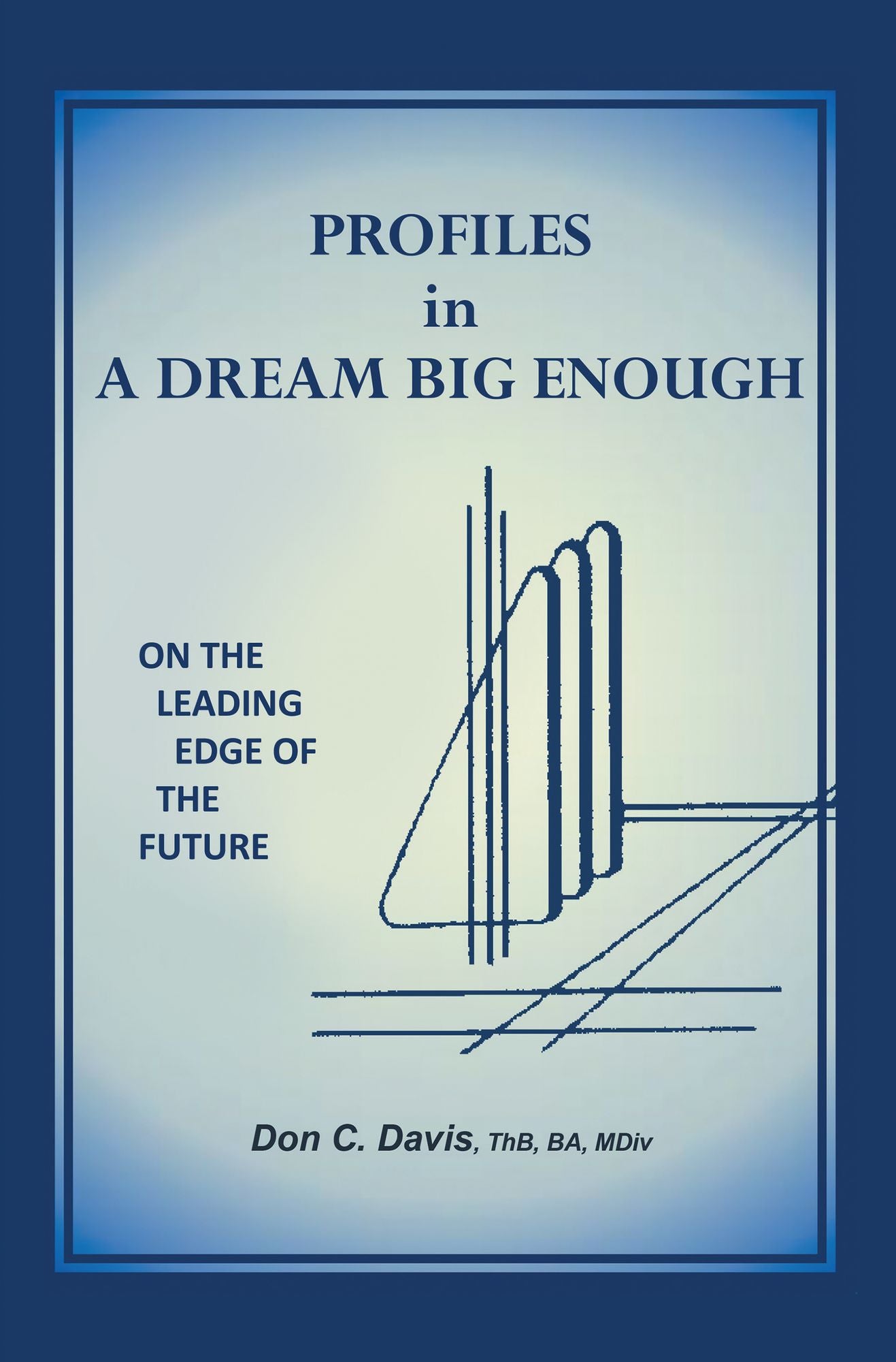 Profiles in a Dream Big Enough: On the Leading Edge of the Future