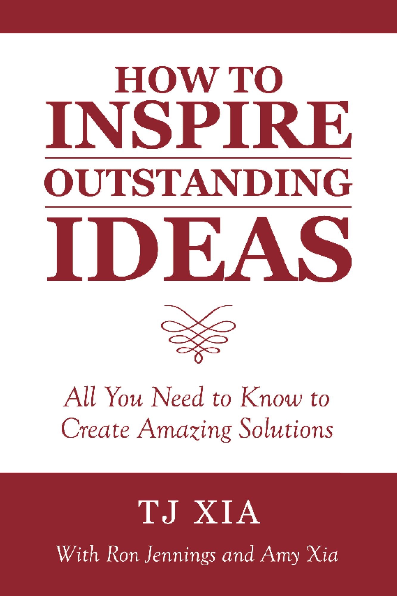 How to Inspire Outstanding Ideas: All You Need to Know to Create Amazing Solutions