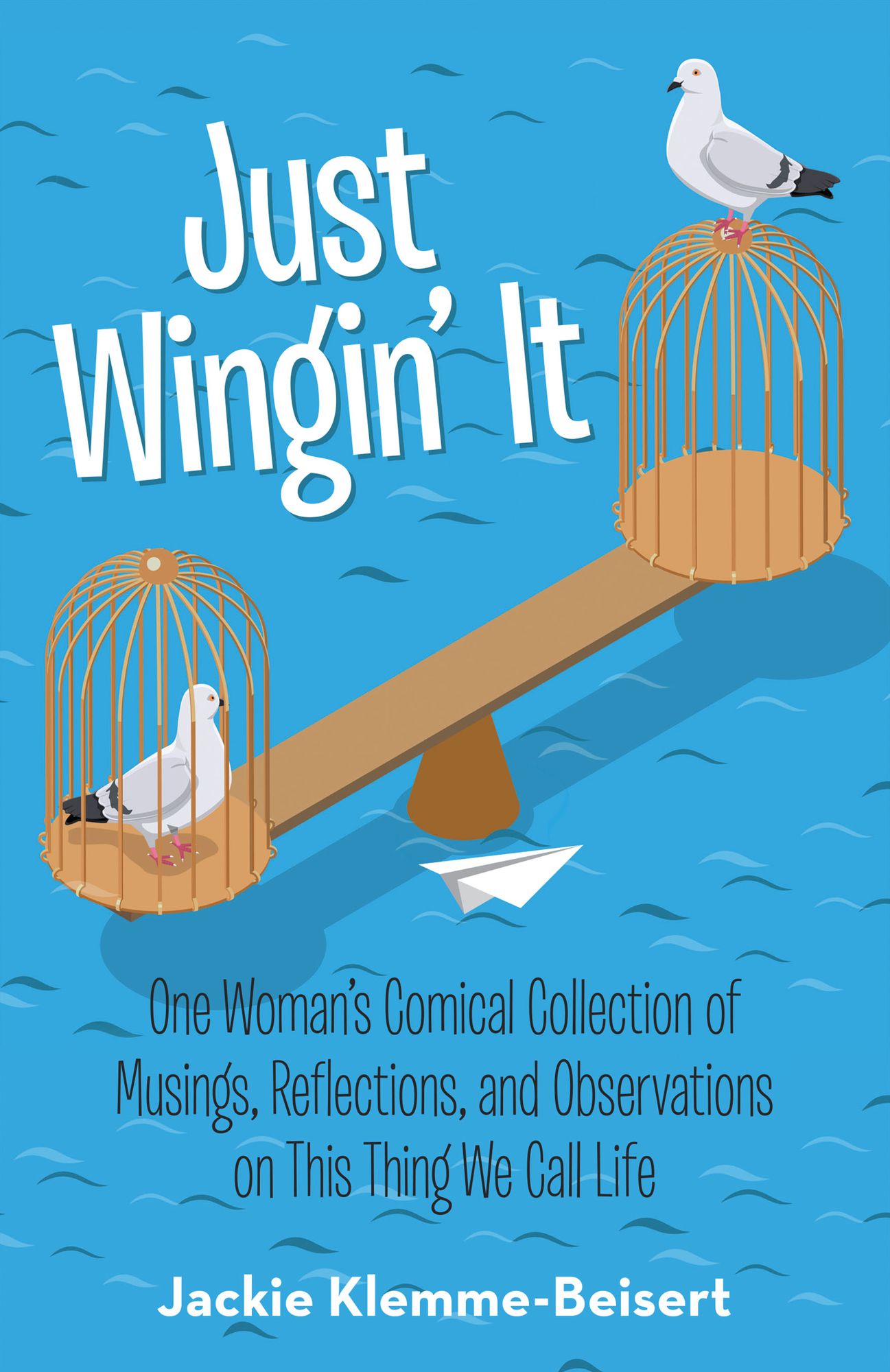 Just Wingin' It: One Woman'S Comical Collection of Musings, Reflections, and Observations on This Thing We Call Life