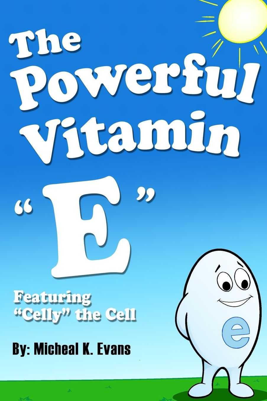 The Powerful Vitamin "E": Featuring "Celly" the Cell