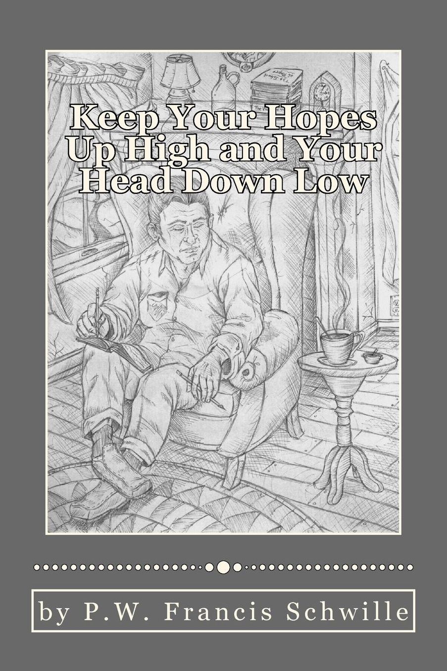Keep Your Hopes Up High and Your Head Down Low: A Compilation of Poems