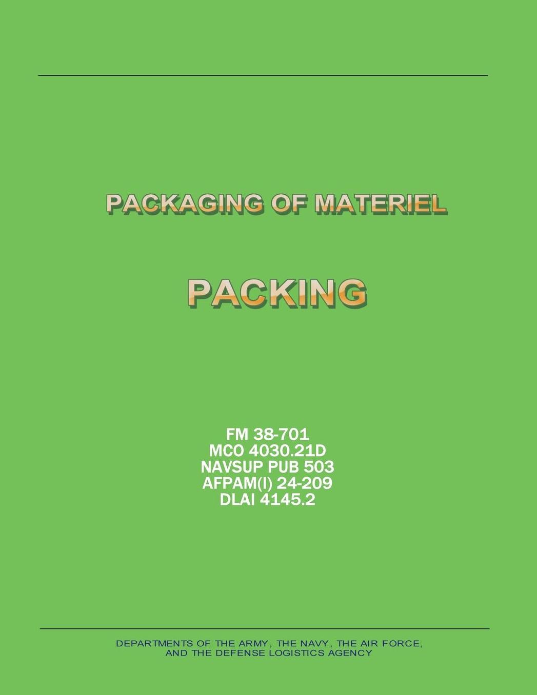 Packaging of Materiel: Packing (FM 38-701 / MCO 4030.21D / NAVSUP PUB 503 / AFPAM(I) 24-209 / DLAI 4145.2)