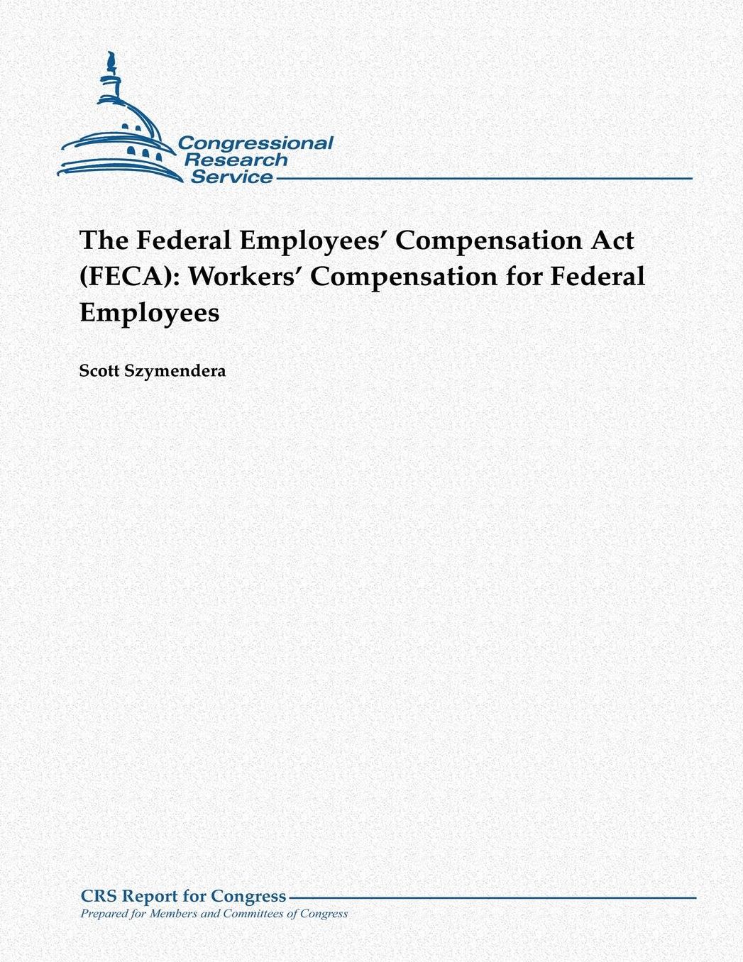 The Federal Employees' Compensation Act (FECA): Workers' Compensation for Federal Employees