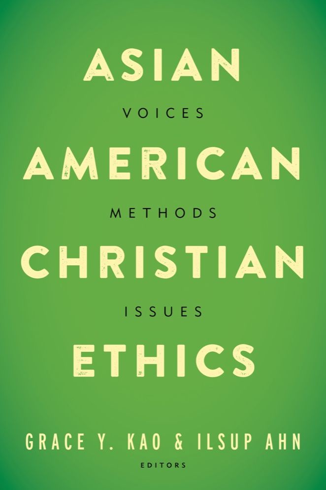 Asian American Christian Ethics: Voices, Methods, Issues