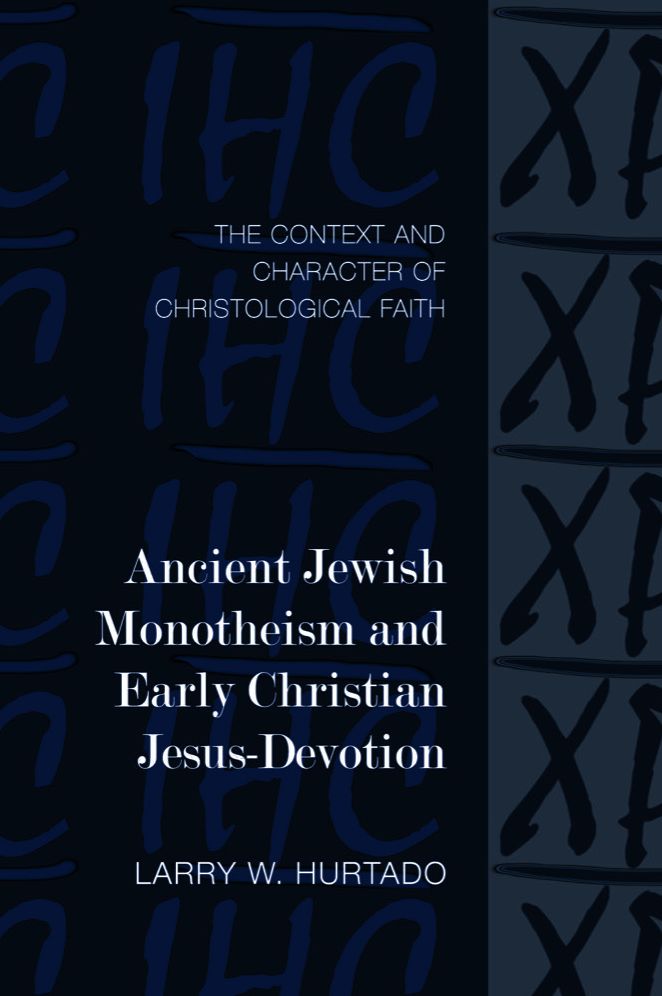 Ancient Jewish Monotheism and Early Christian Jesus-Devotion: The Context and Character of Christological Faith