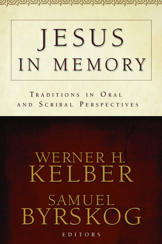 Jesus in Memory: Traditions in Oral and Scribal Perspectives