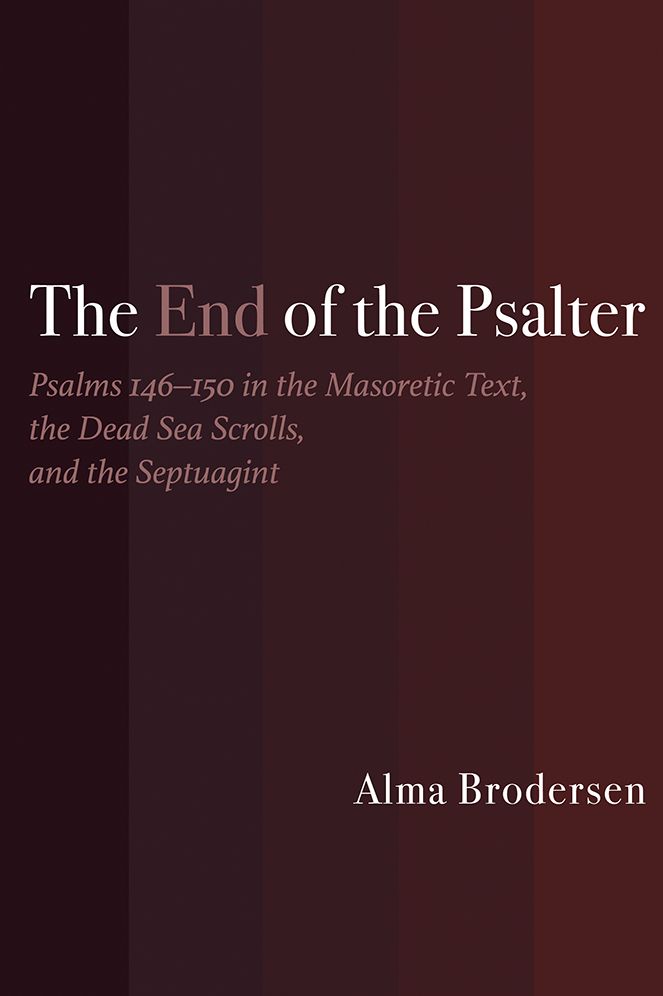 The End of the Psalter: Psalms 146-150 in the Masoretic Text, the Dead Sea Scrolls, and the Septuagint