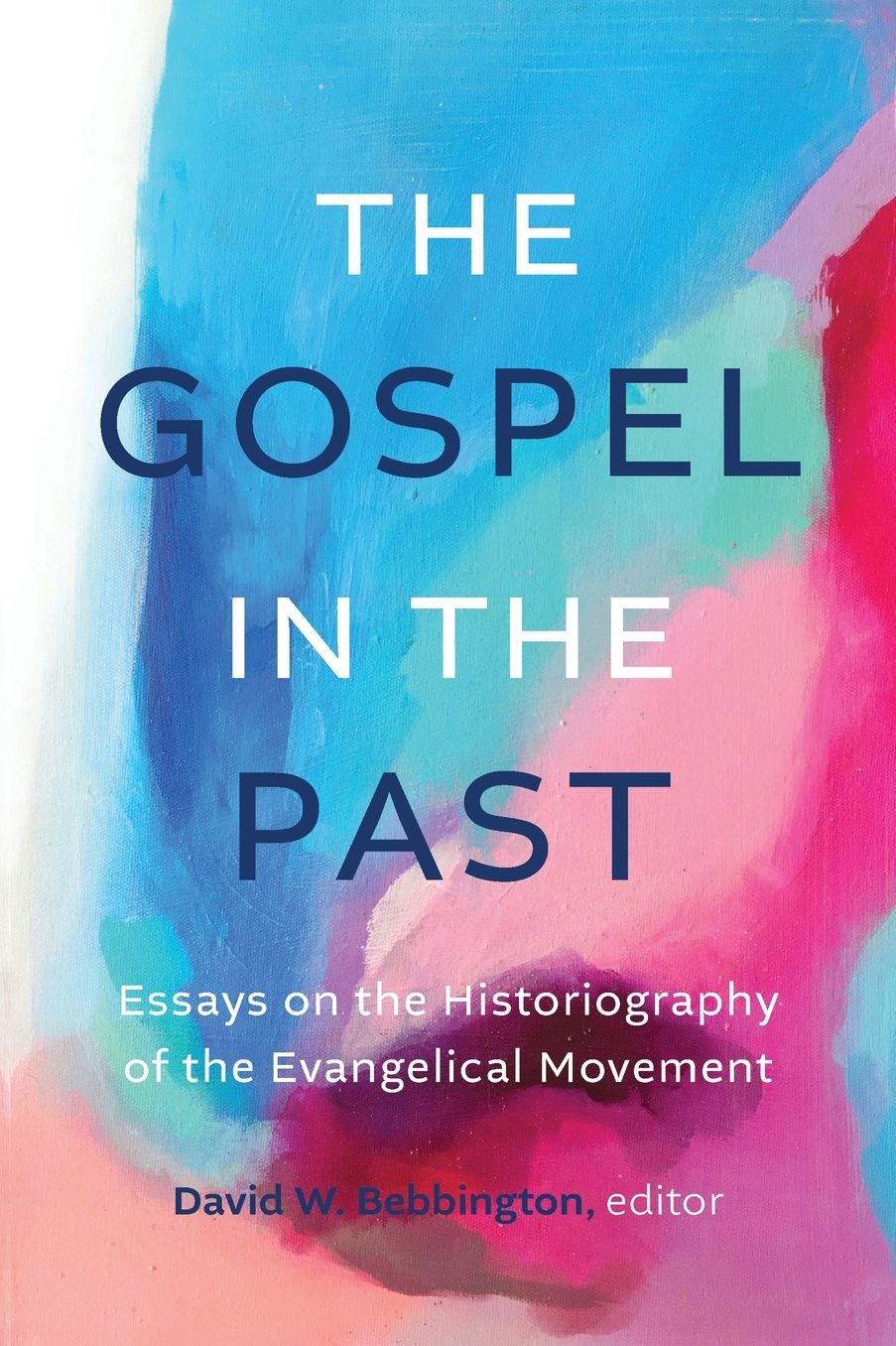 The Gospel in the Past: Essays on the Historiography of the Evangelical Movement