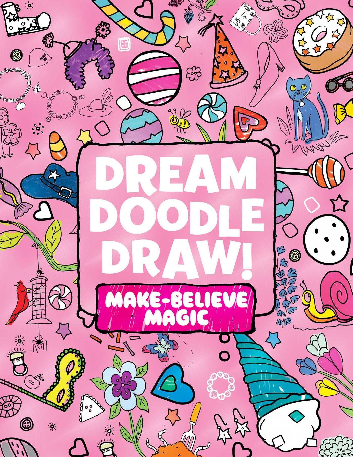 Dream Doodle Draw! Make-Believe Magic: Sweet Treats; Dress-Up Time; Grow, Garden, Grow