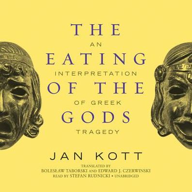 The Eating of the Gods: An Interpretation of Greek Tragedy