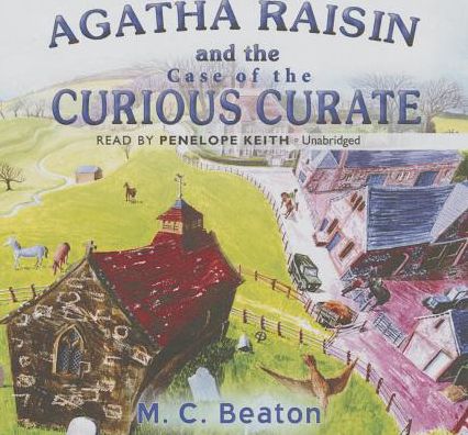 Agatha Raisin and the Case of the Curious Curate (Agatha Raisin Series #13)