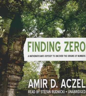 Finding Zero: A Mathematician's Odyssey to Uncover the Origins of Numbers