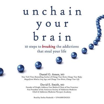 Unchain Your Brain: 10 Steps to Breaking the Addictions That Steal Your Life