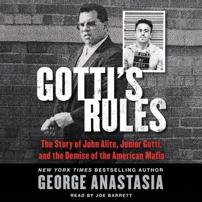 Gotti's Rules: The Story of John Alite, Junior Gotti, and the Demise of the American Mafia