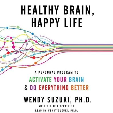 Healthy Brain, Happy Life: A Personal Program to Activate Your Brain and Do Everything Better
