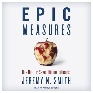 Epic Measures: One Doctor, Seven Billion Patients