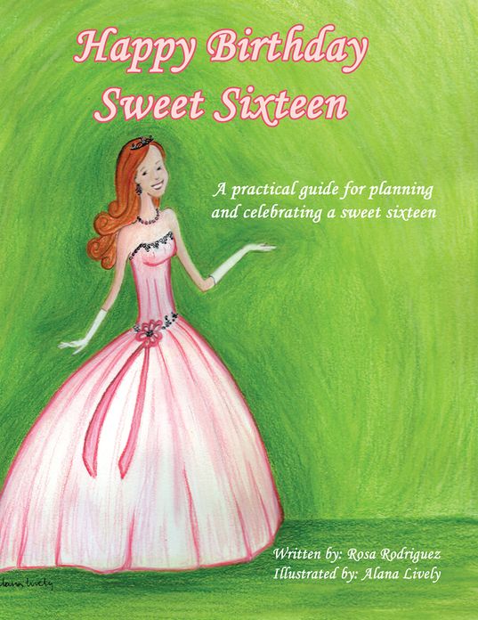 Happy Birthday Sweet Sixteen: A practical guide for planning and celebrating a Sweet Sixteen