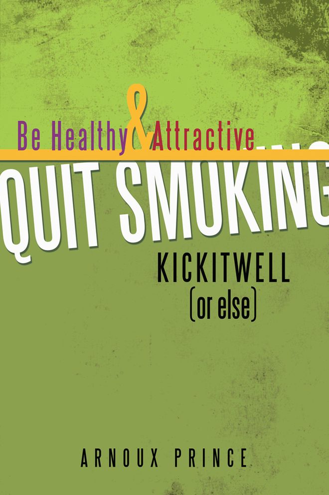 KICKITWELL or else: Be Healthy and Attractive Quit Smoking