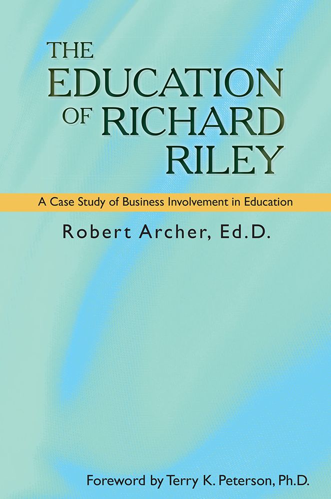 THE EDUCATION OF RICHARD RILEY: A Case Study of Business Involvement in Education